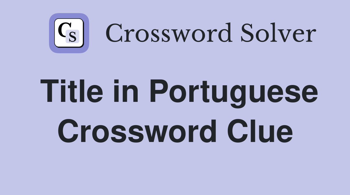 Title in Portuguese Crossword Clue