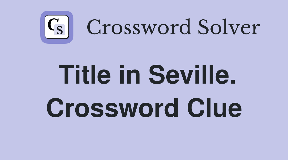 Title in Seville. Crossword Clue