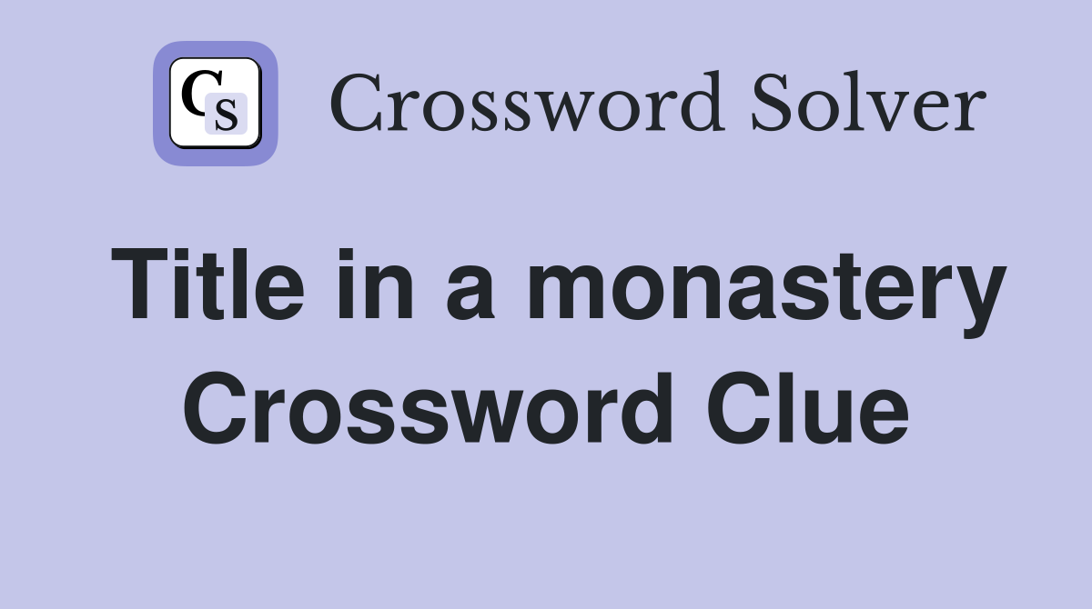 Title in a monastery Crossword Clue