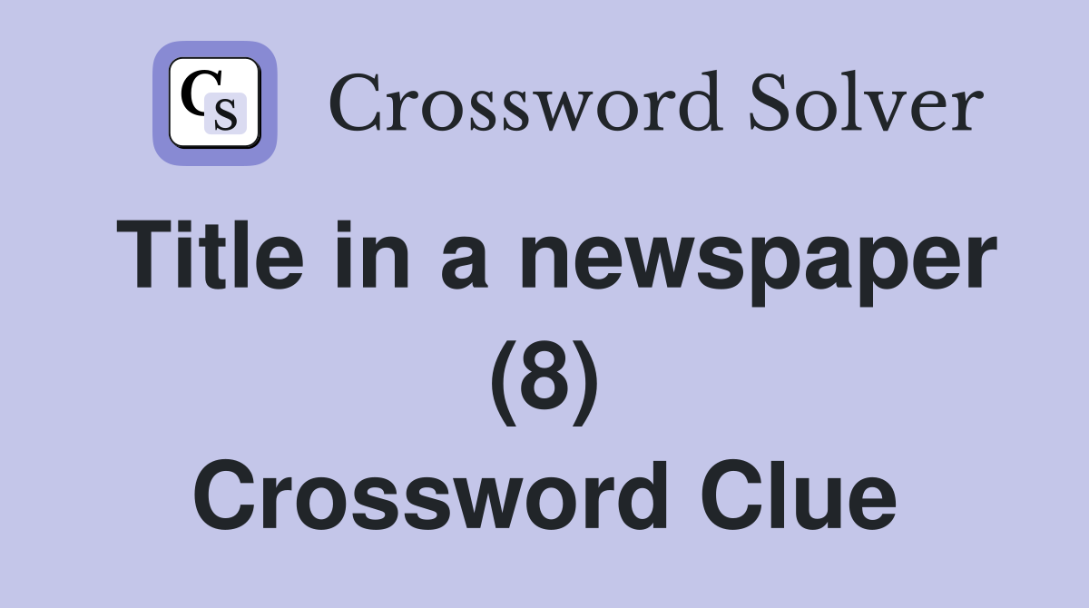 Title in a newspaper (8) Crossword Clue