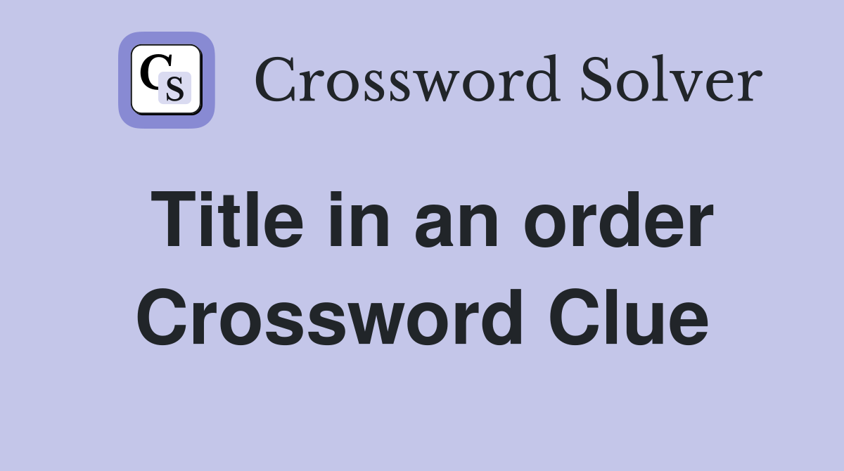 Title in an order Crossword Clue