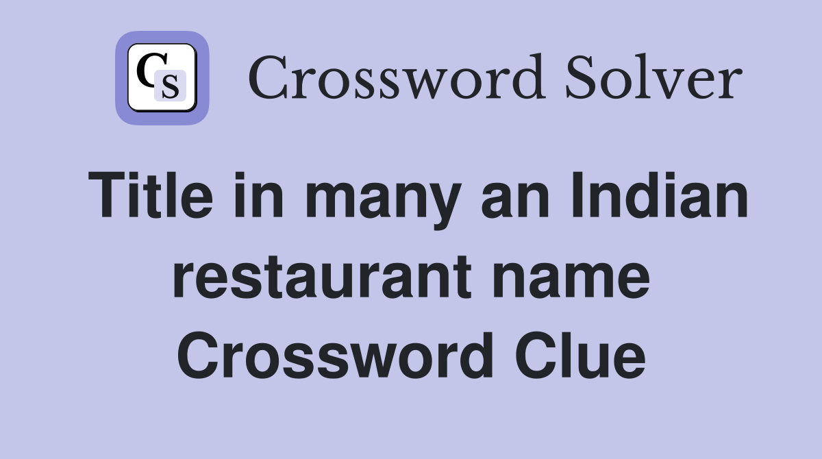 Title in many an Indian restaurant name Crossword Clue