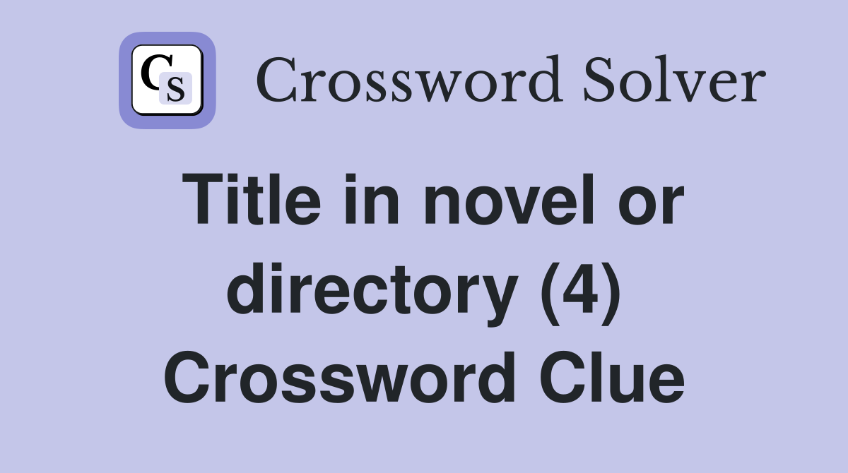 Title in novel or directory (4) Crossword Clue