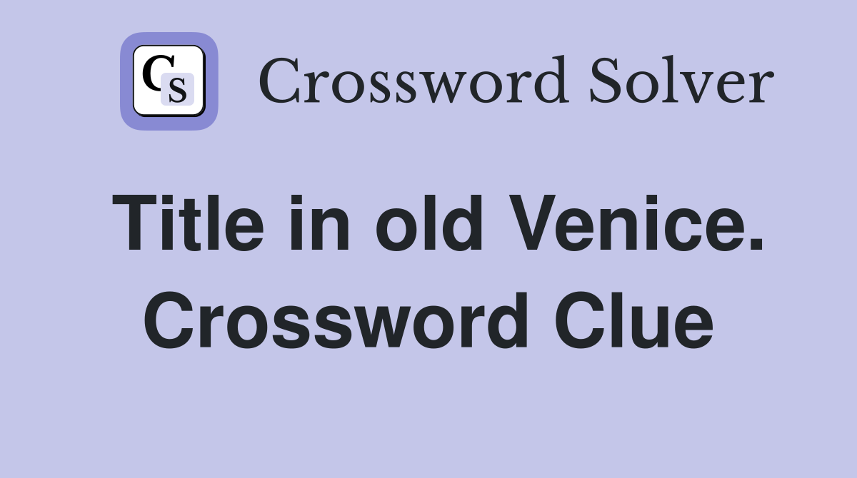 Title in old Venice. Crossword Clue