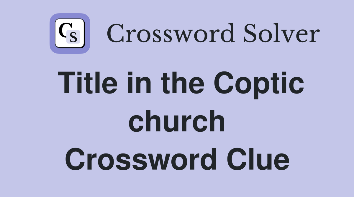 Title in the Coptic church Crossword Clue