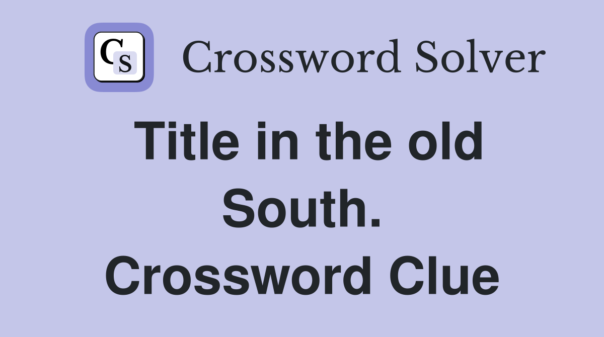 Title in the old South. Crossword Clue