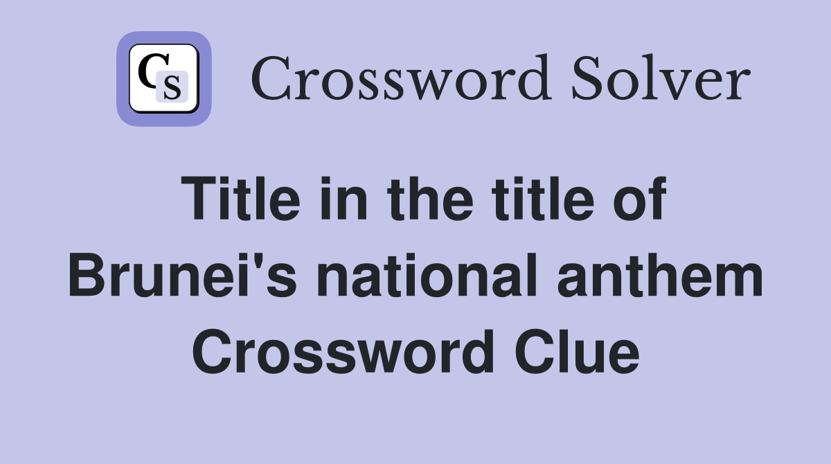 Title in the title of Brunei's national anthem Crossword Clue