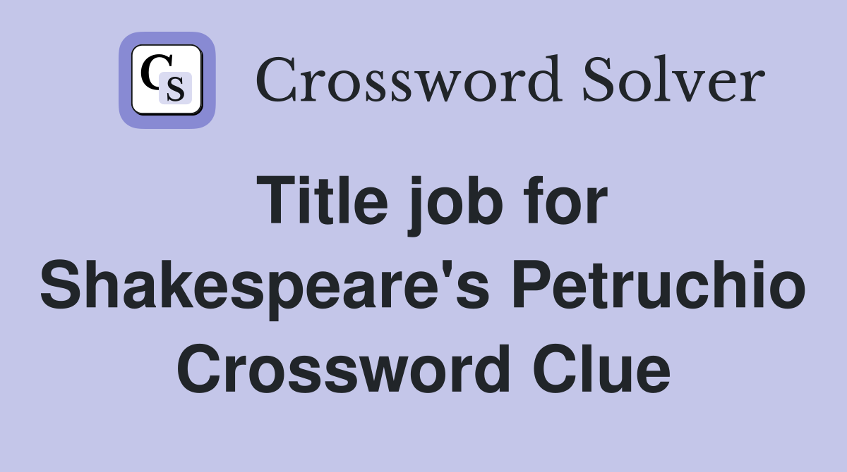 Title job for Shakespeare's Petruchio Crossword Clue