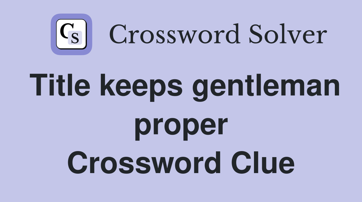 Title keeps gentleman proper Crossword Clue