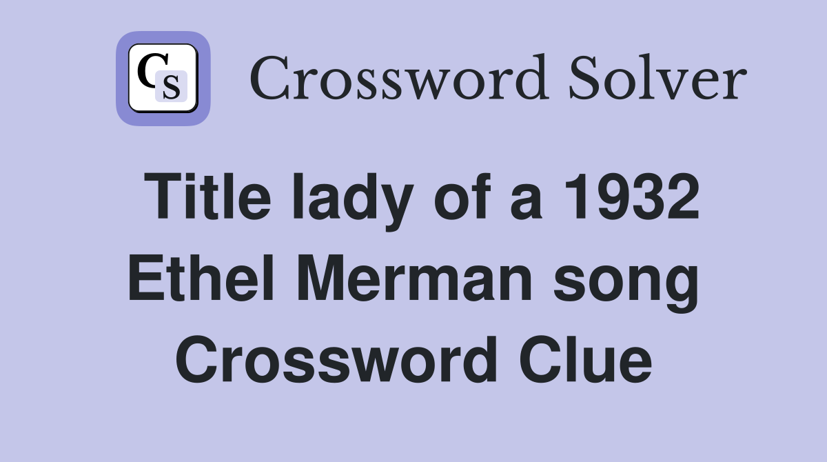 Title lady of a 1932 Ethel Merman song Crossword Clue