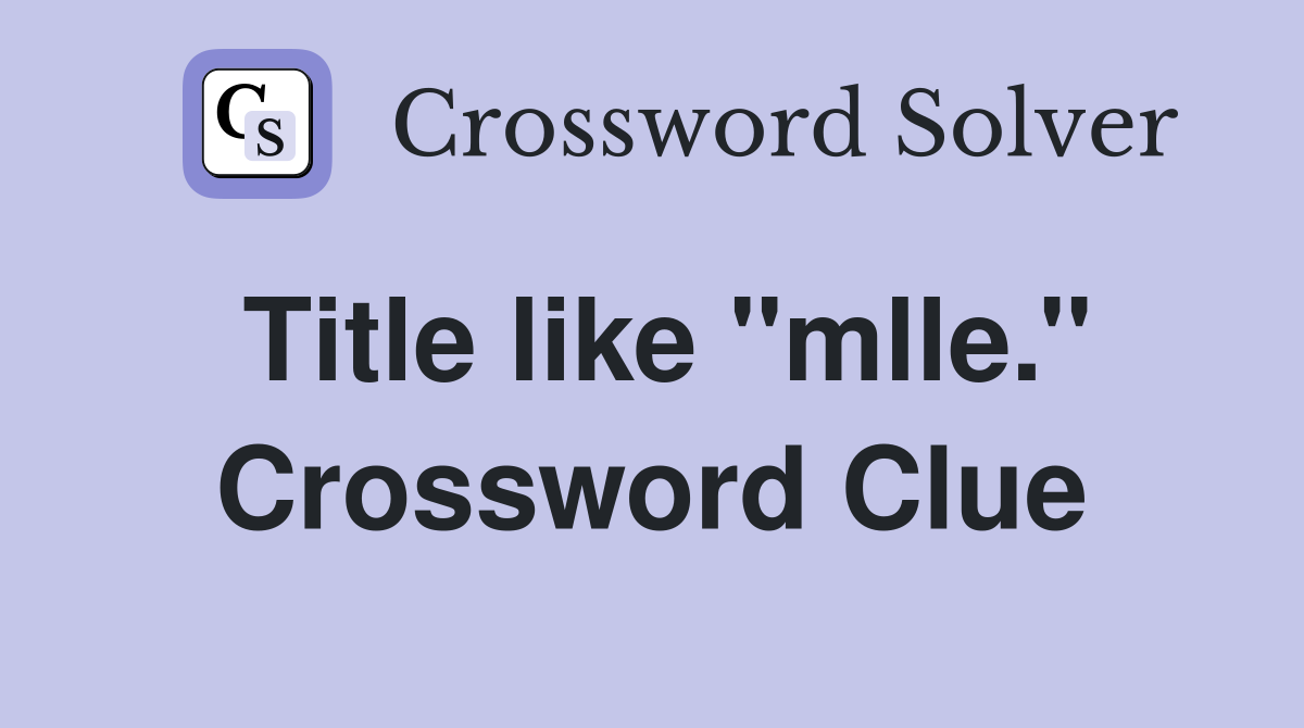 Title like ''mlle.'' Crossword Clue