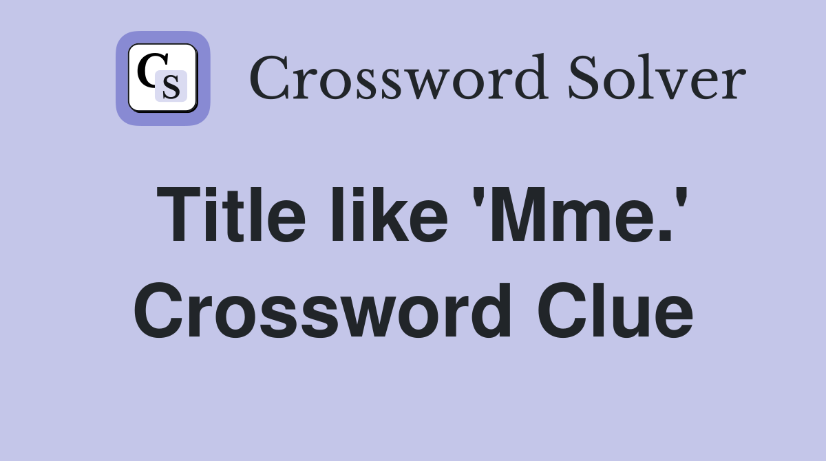Title like 'Mme.' Crossword Clue