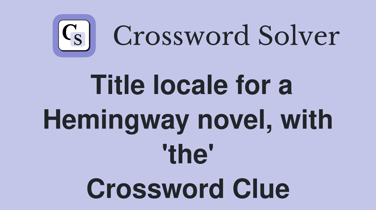 Title locale for a Hemingway novel, with 'the' Crossword Clue