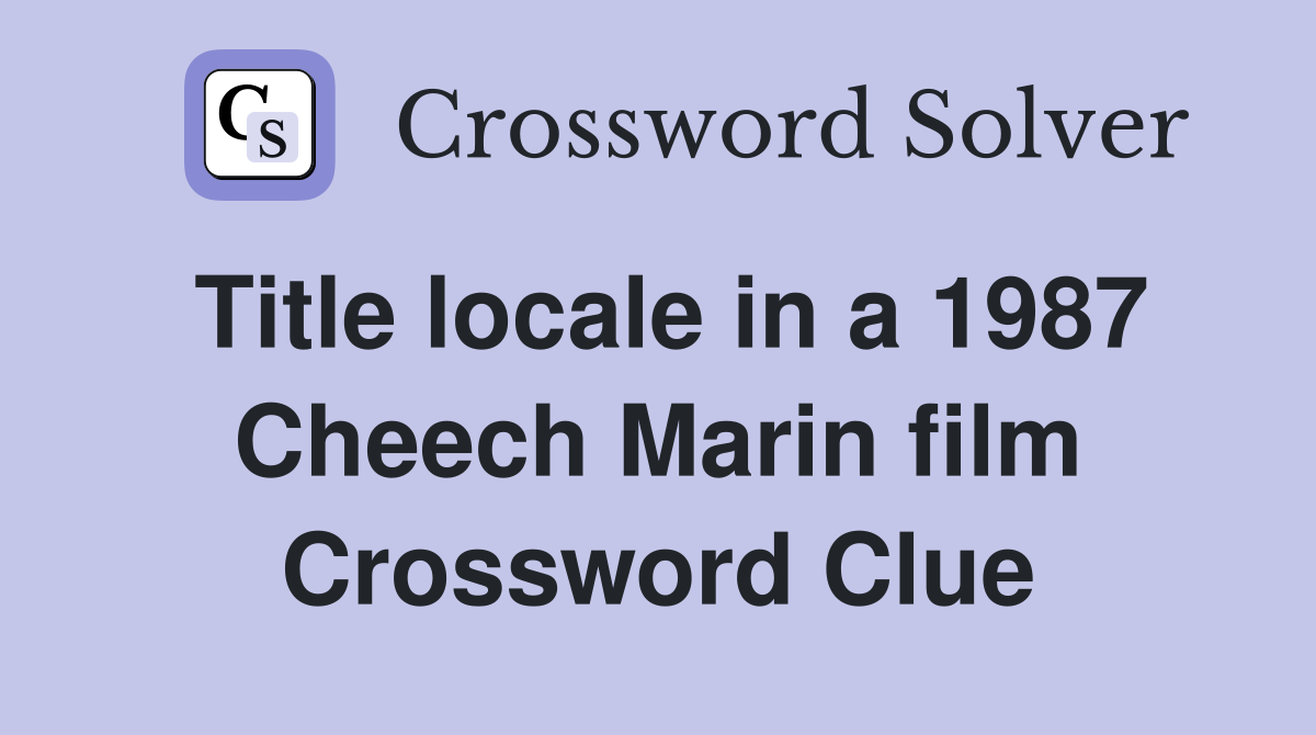 Title locale in a 1987 Cheech Marin film Crossword Clue