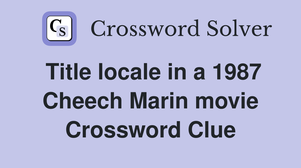 Title locale in a 1987 Cheech Marin movie Crossword Clue