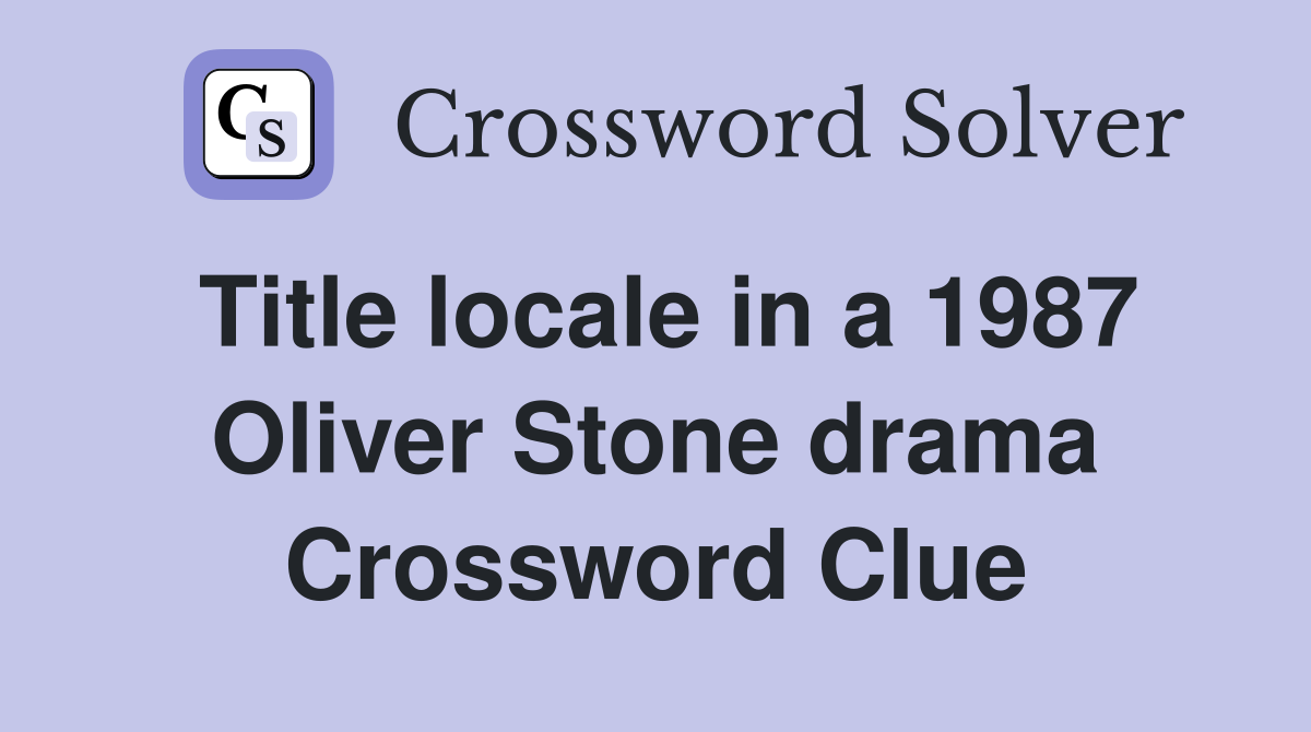 Title locale in a 1987 Oliver Stone drama Crossword Clue