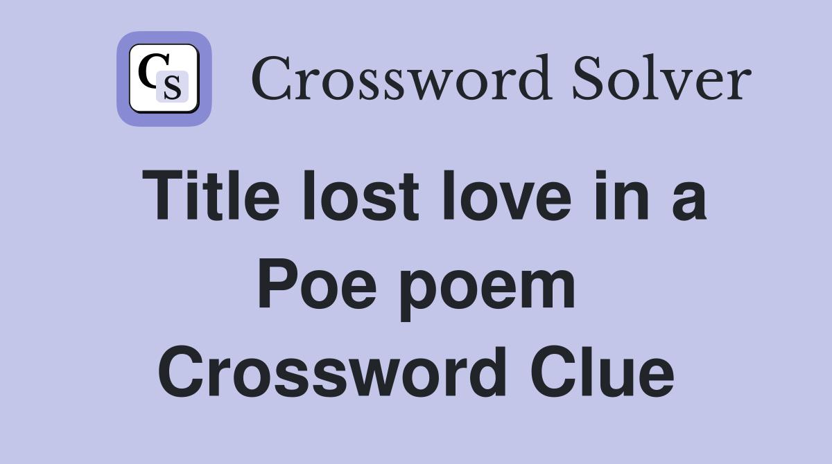 Title lost love in a Poe poem Crossword Clue