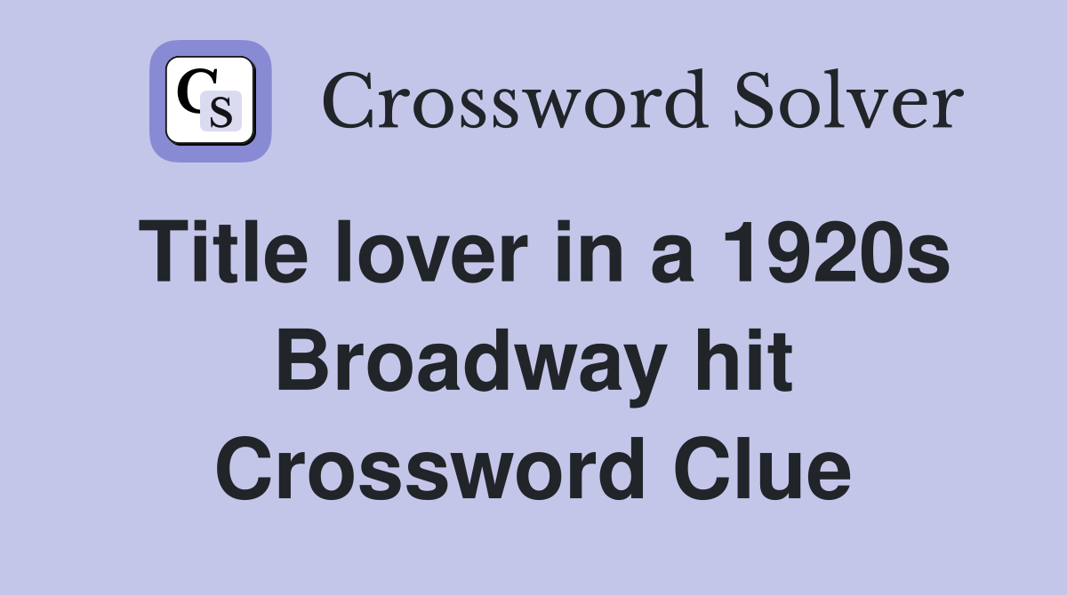 Title lover in a 1920s Broadway hit Crossword Clue