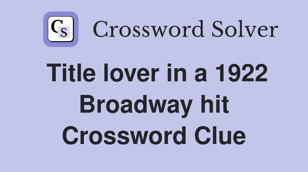 Title lover in a 1922 Broadway hit Crossword Clue