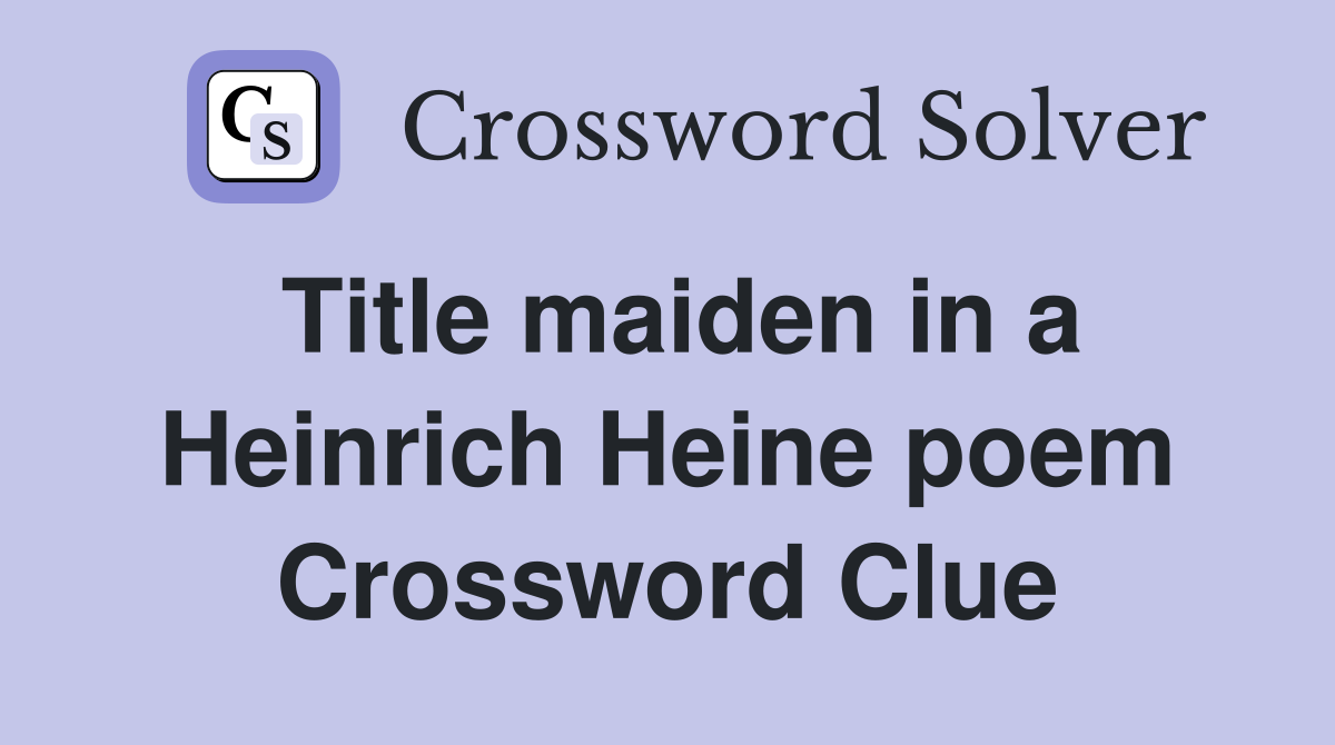 Title maiden in a Heinrich Heine poem Crossword Clue