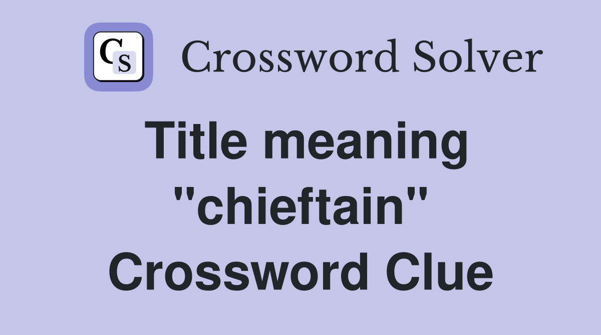 Title meaning "chieftain" Crossword Clue