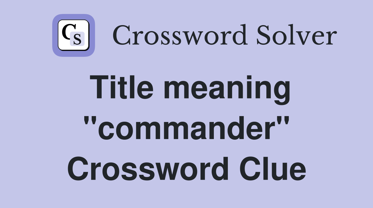 Title meaning "commander" Crossword Clue