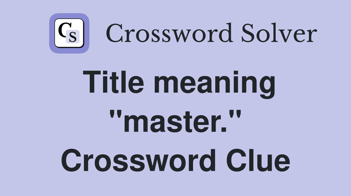 Title meaning "master." Crossword Clue