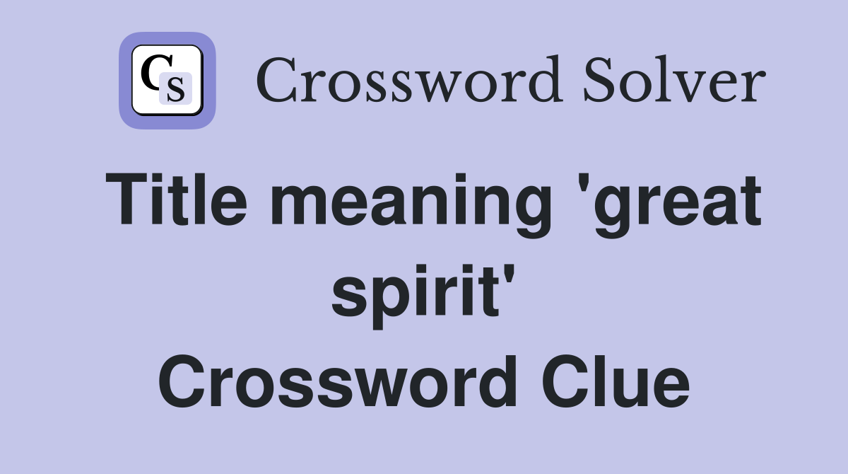 Title meaning 'great spirit' Crossword Clue