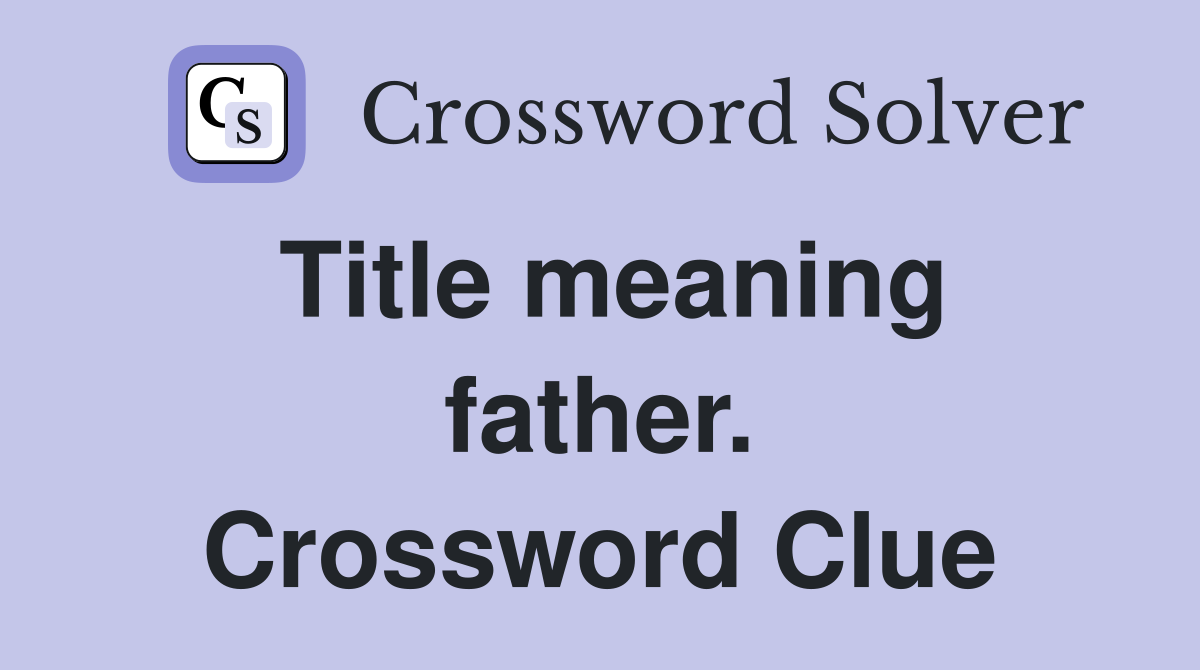 Title meaning father. Crossword Clue