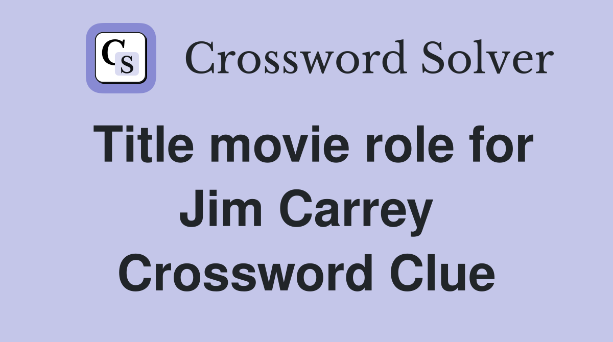 Title movie role for Jim Carrey Crossword Clue