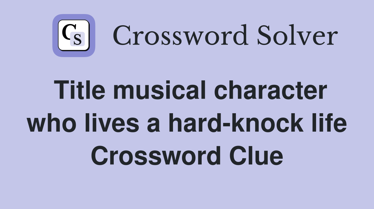 Title musical character who lives a hard-knock life Crossword Clue