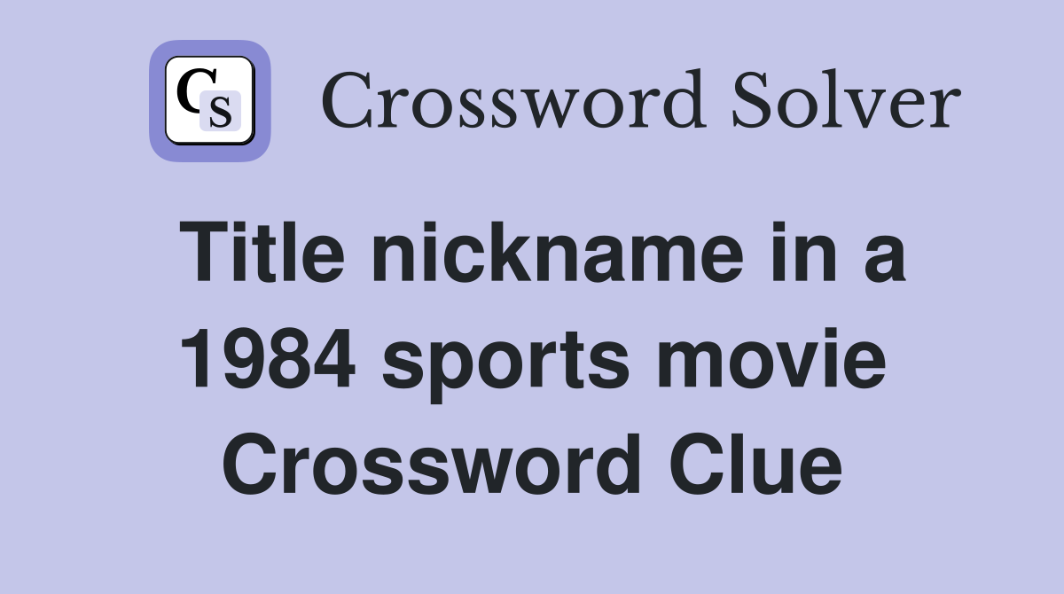 Title nickname in a 1984 sports movie Crossword Clue
