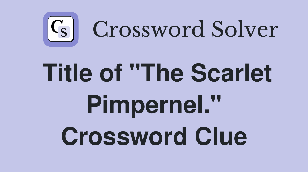 Title of "The Scarlet Pimpernel." Crossword Clue