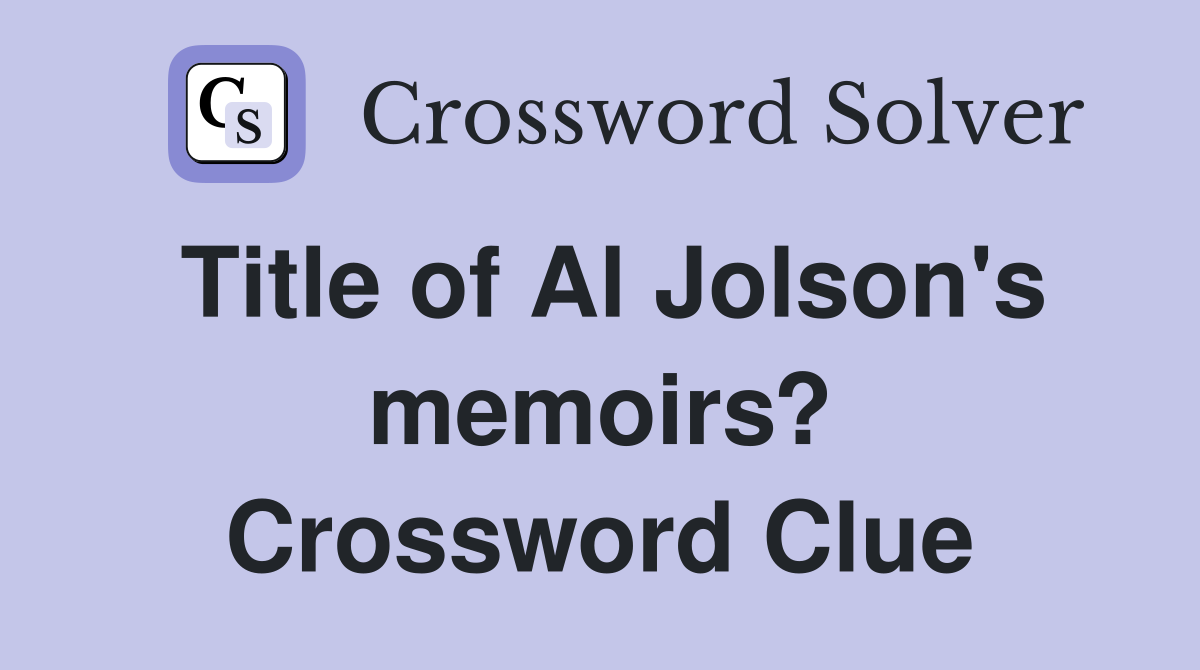 Title of Al Jolson's memoirs? Crossword Clue
