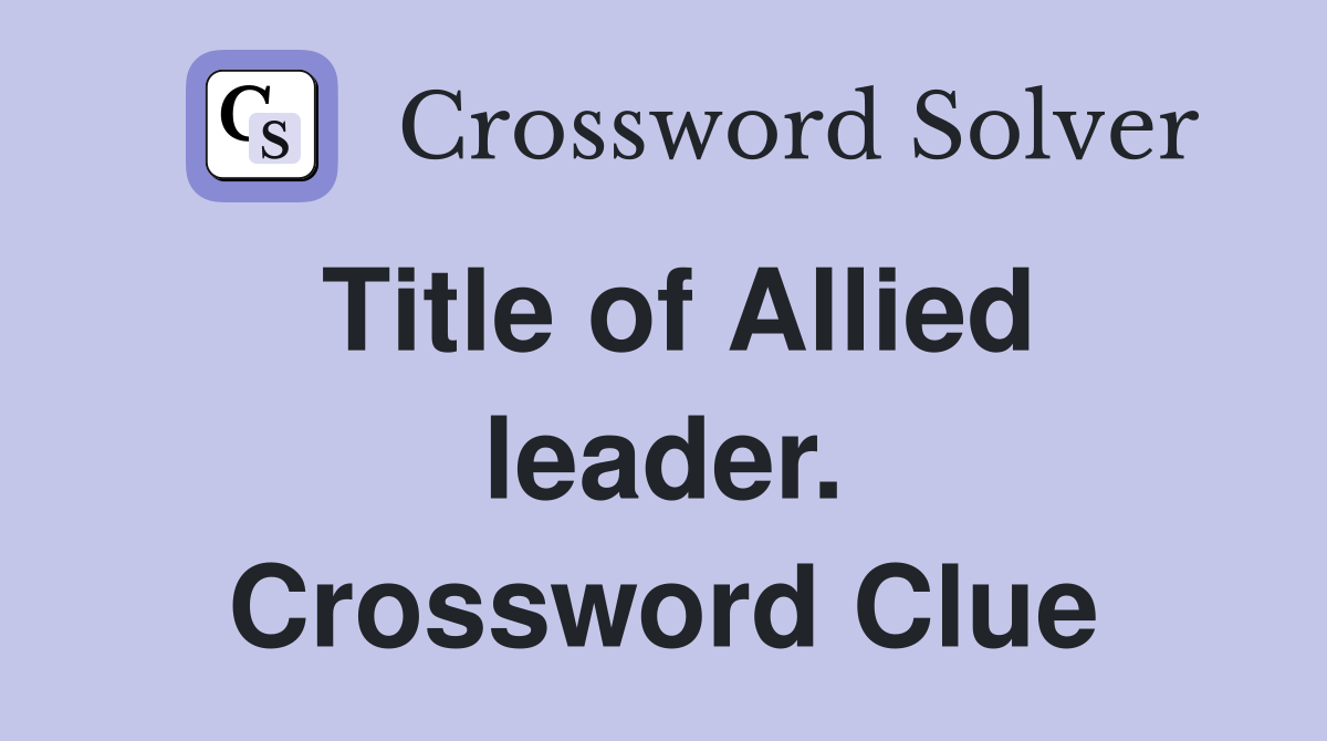 Title of Allied leader. Crossword Clue