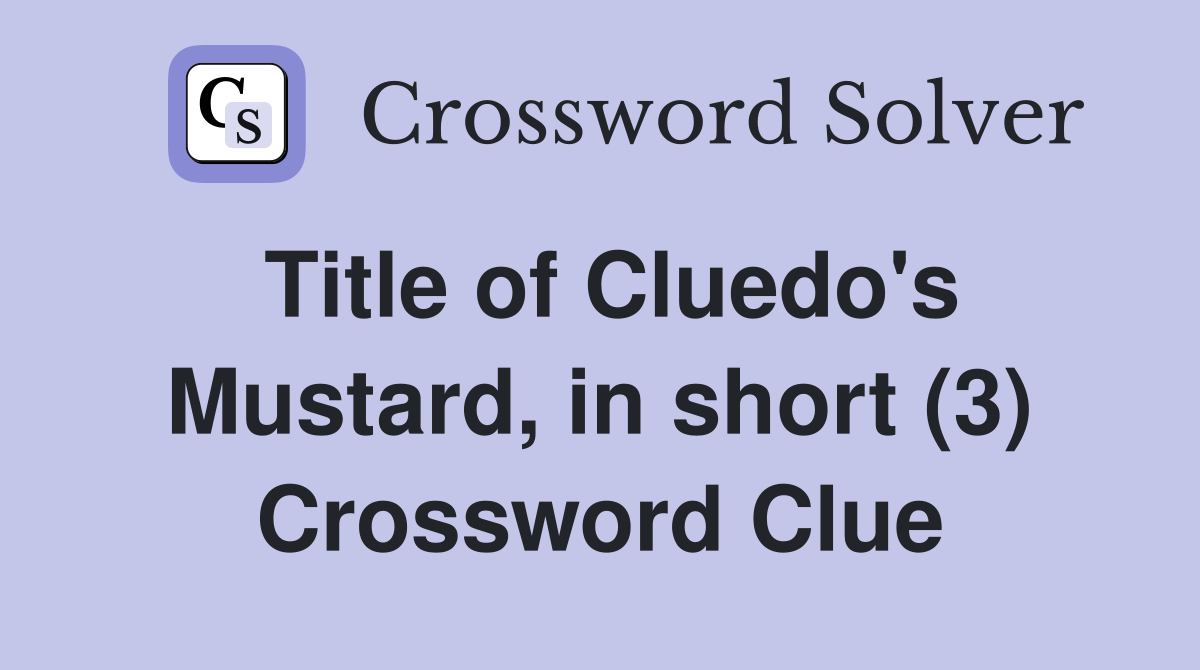 Title of Cluedo's Mustard, in short (3) Crossword Clue