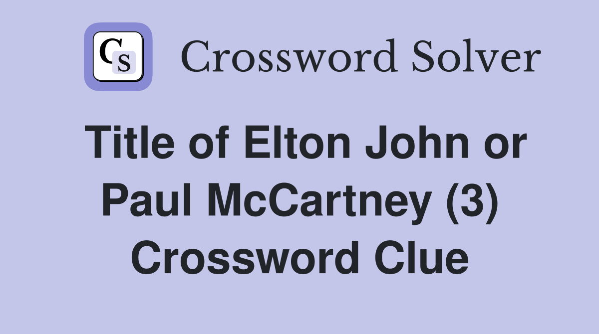 Title of Elton John or Paul McCartney (3) Crossword Clue