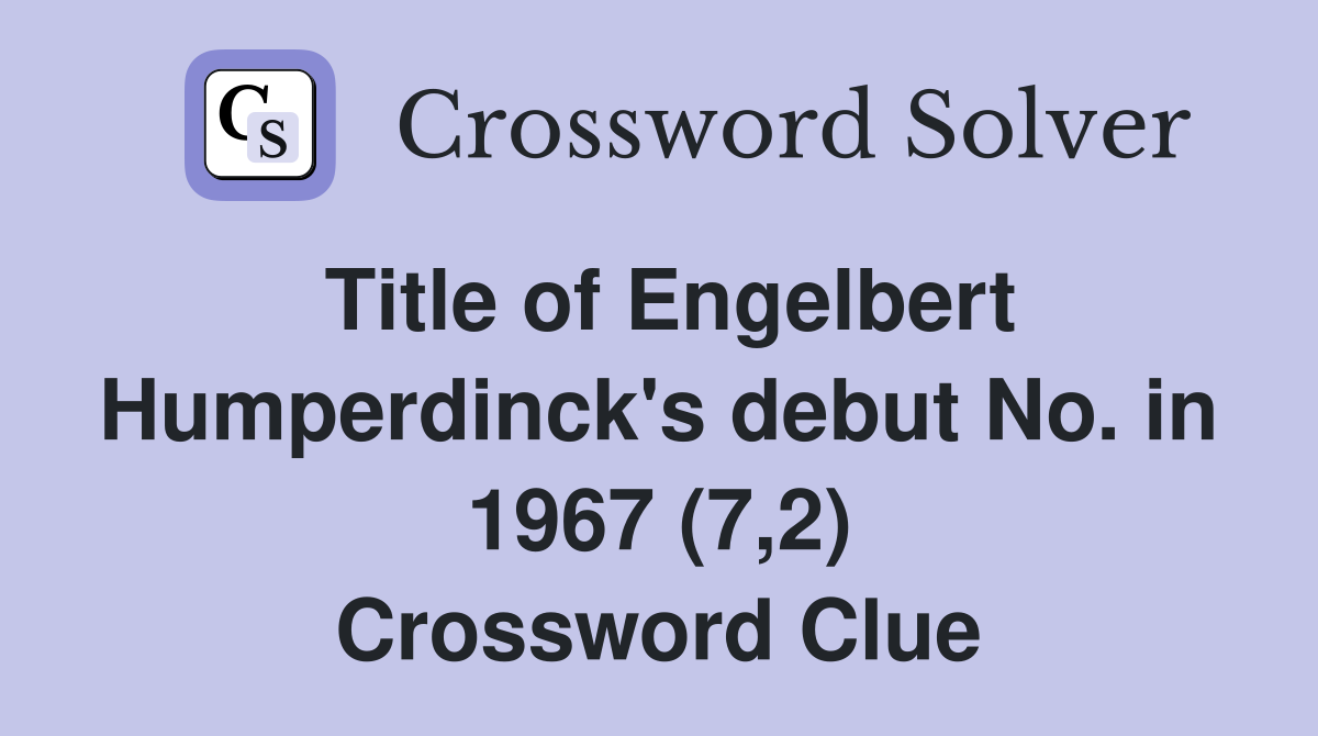 Title of Engelbert Humperdinck's debut No. in 1967 (7,2) Crossword Clue