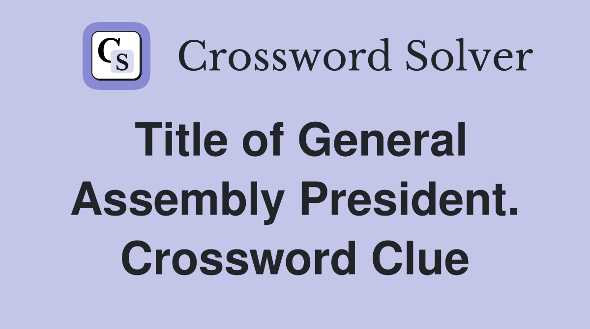 Title of General Assembly President. Crossword Clue