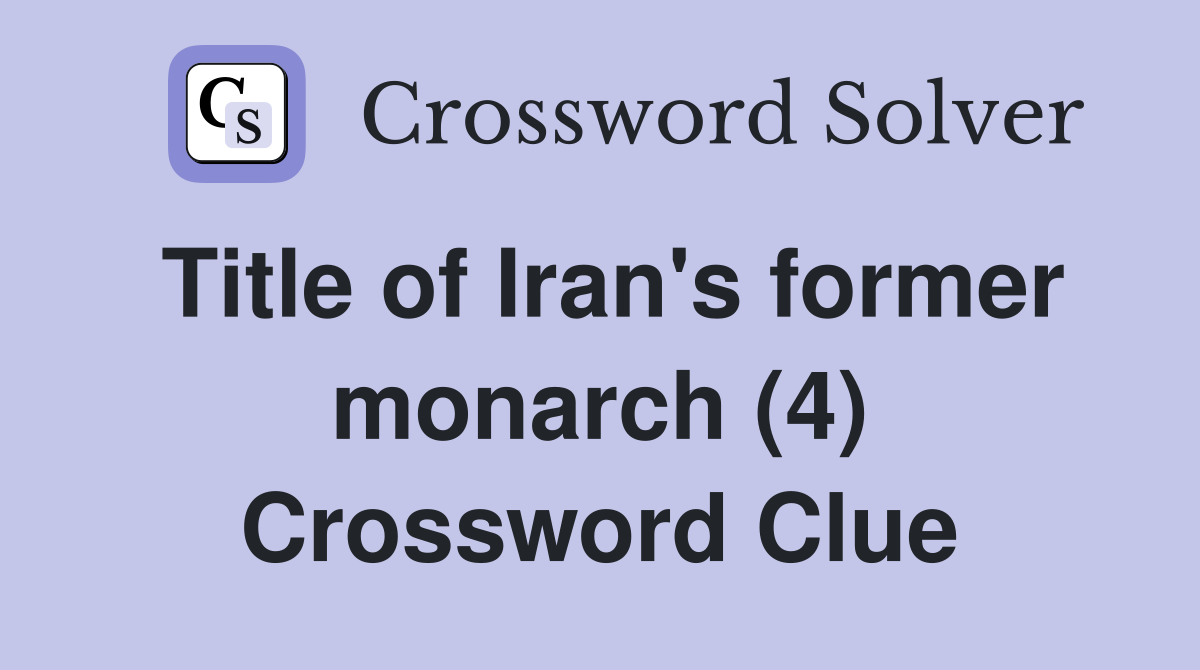 Title of Iran's former monarch (4) Crossword Clue