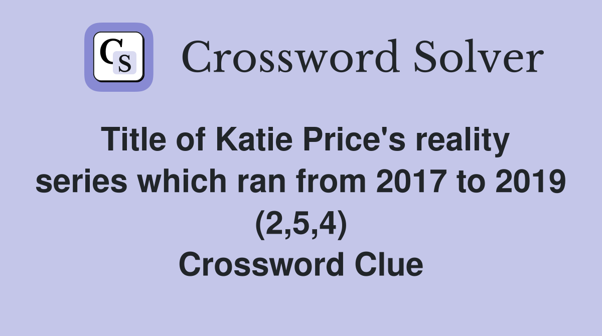Title of Katie Price's reality series which ran from 2017 to 2019 (2,5,4) Crossword Clue