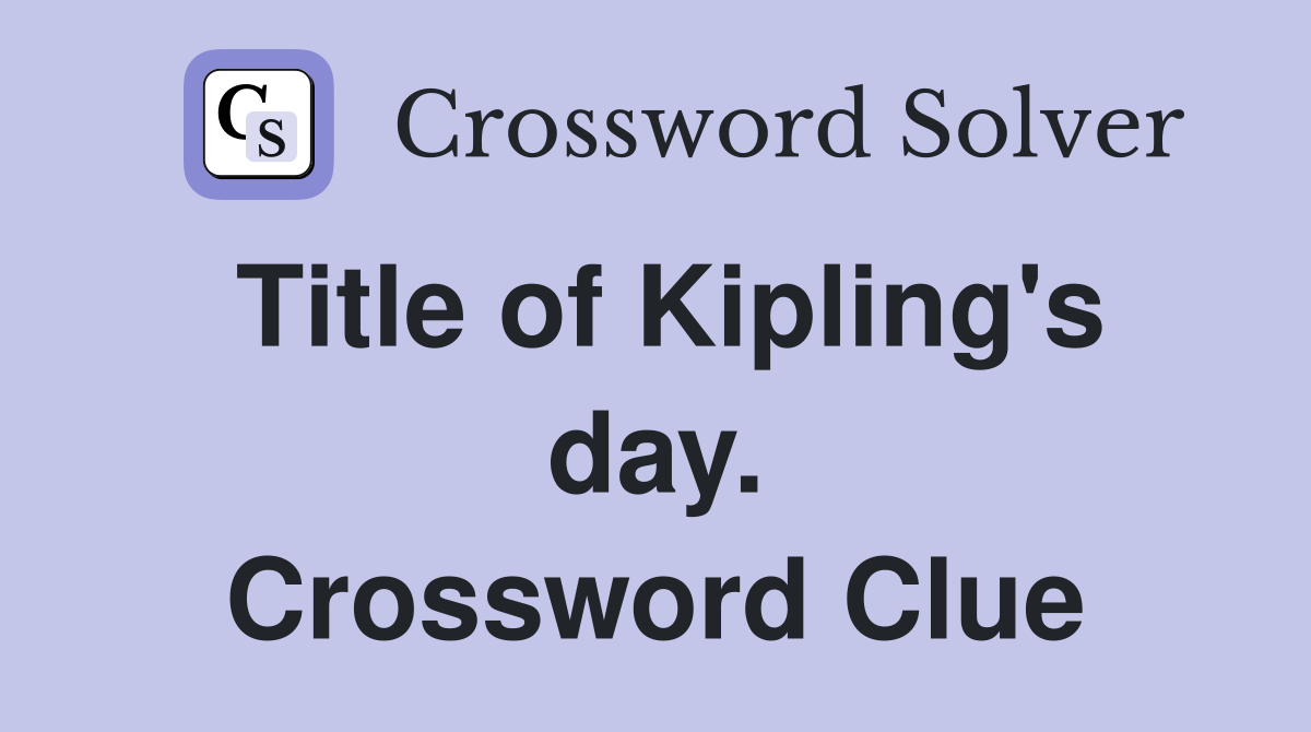 Title of Kipling's day. Crossword Clue