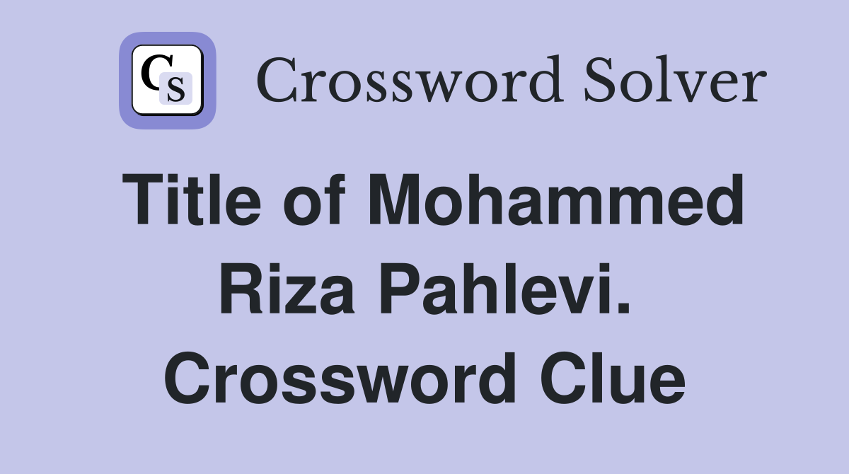 Title of Mohammed Riza Pahlevi. Crossword Clue