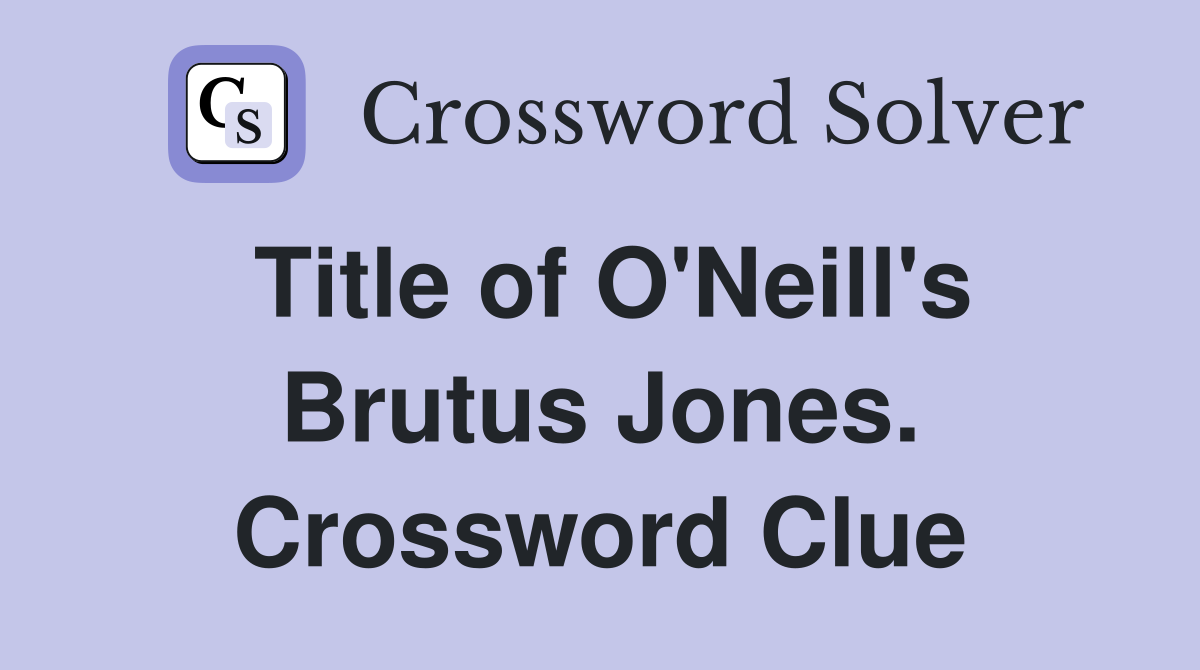 Title of O'Neill's Brutus Jones. Crossword Clue