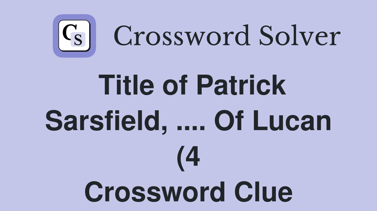 Title of Patrick Sarsfield Of Lucan (4) Crossword Clue Answers Title of Patrick Sarsfield Of Lucan (4) Crossword Clue Answers