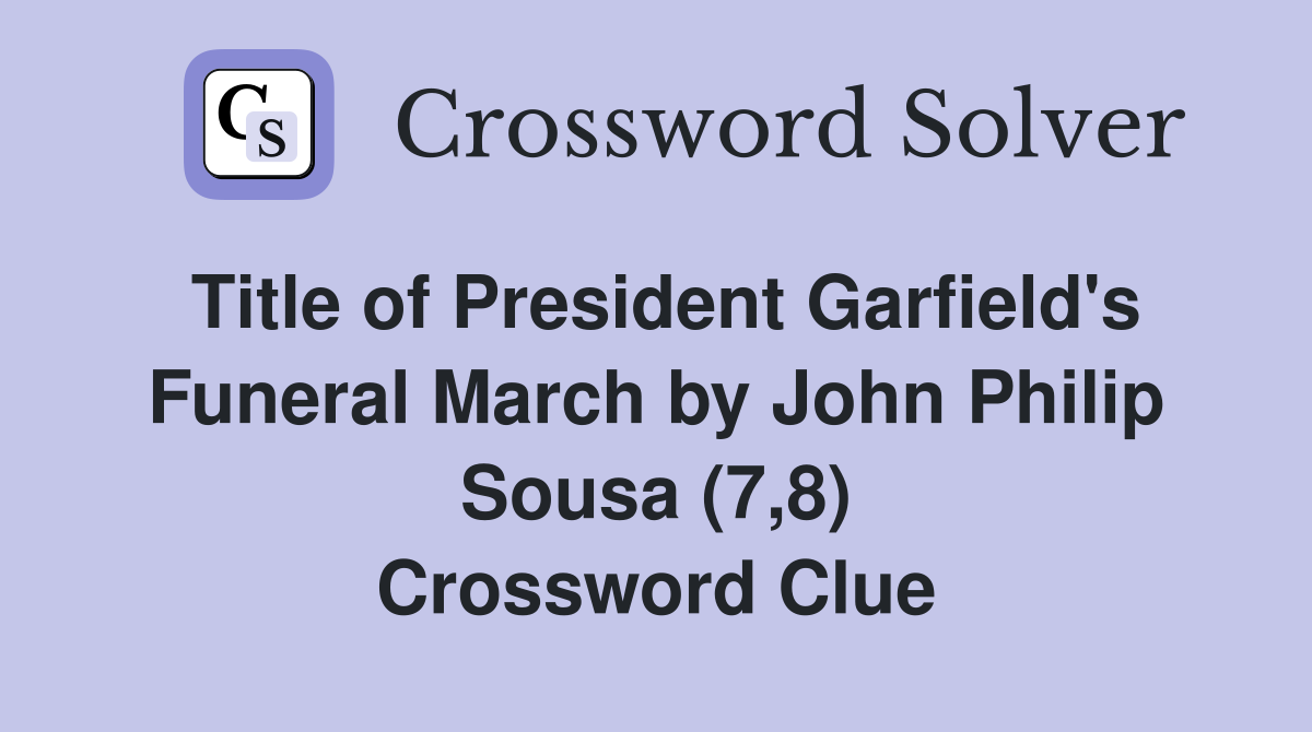 Title of President Garfield's Funeral March by John Philip Sousa (7,8) Crossword Clue