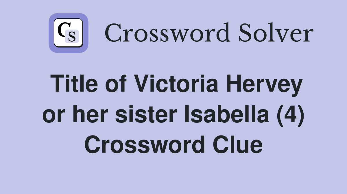 Title of Victoria Hervey or her sister Isabella (4) Crossword Clue