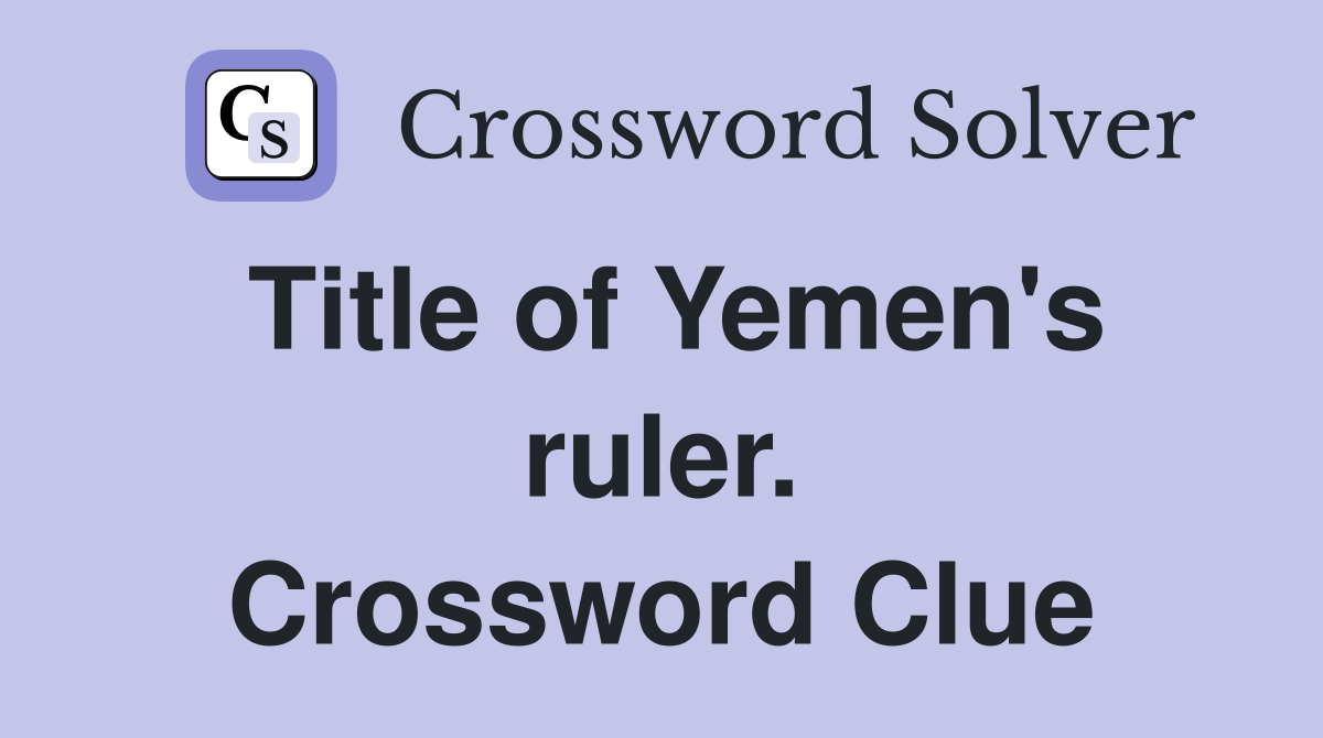 Title of Yemen's ruler. Crossword Clue