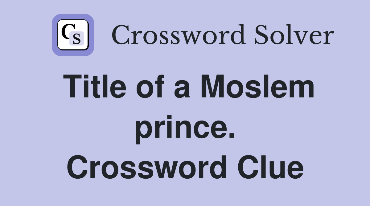 Title of a Moslem prince. Crossword Clue