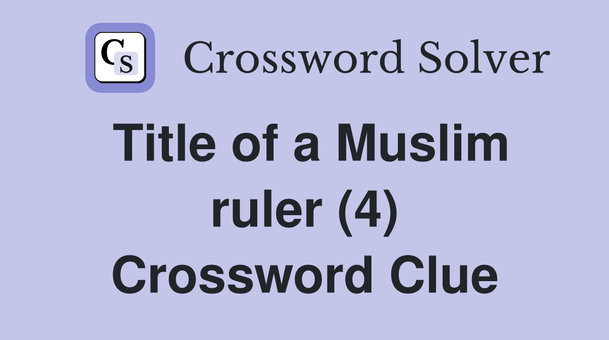 Title of a Muslim ruler (4) Crossword Clue